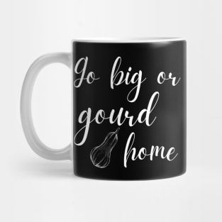 Go Big or Gourd Home Funny Fall Pun Mug